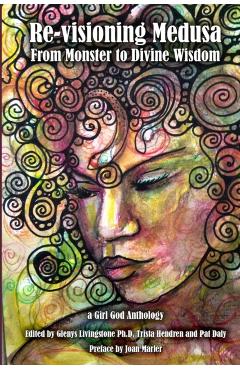 Re-visioning Medusa: from Monster to Divine Wisdom - Glenys Livingstone