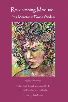 Re-visioning Medusa: from Monster to Divine Wisdom - Glenys Livingstone