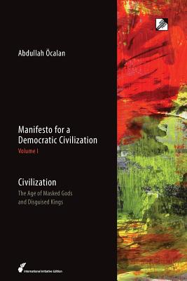 Civilization: The Age of Masked Gods and Disguised Kings - Abdullah �calan