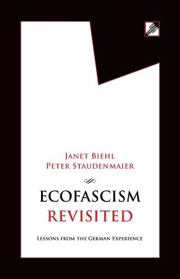 Ecofascism Revisited: Lessons from the German Experience - Janet Biehl