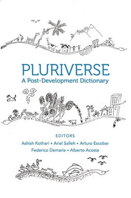 Pluriverse: A Post-Development Dictionary - Ashish Kothari