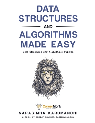 Data Structures and Algorithms Made Easy: Data Structures and Algorithmic Puzzles - Narasimha Karumanchi