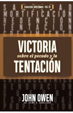 Victoria sobre el pecado y la tentacin: La mortificacin del pecado, sus causas y curas - Jaime Daniel Caballero