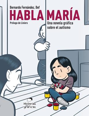 Habla Mar�a: Una Novela Gr�fica Sobre el Autismo - Bernardo Fernandez