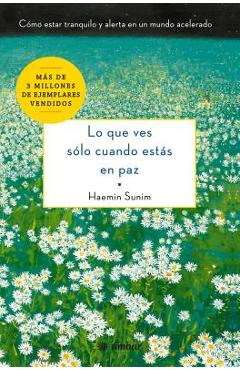 Poza produsului Lo Que Ves S�lo Cuando Est�s En Paz: C�mo Estar Tranquilo Y Alerta En Un Mundo Acelerado - Haemin Sunim