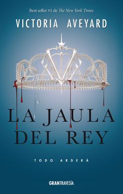 La Jaula del Rey: Todo Arder� - Victoria Aveyard