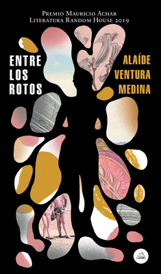 Entre Los Rotos / Among the Broken - Alaide Ventura Medina
