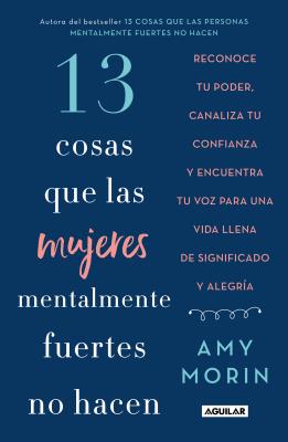 13 Cosas Que Las Mujeres Mentalmente Fuertes No Hacen / 13 Things Mentally Strong Women Don't Do - Amy Morin