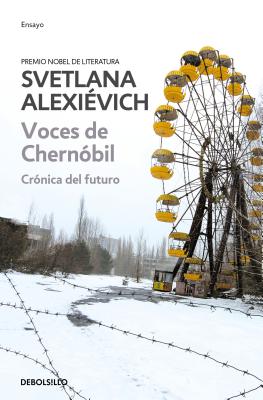 Voces de Chernobil: Cronica del Futuro = Voices of Chernobyl - Svetlana Alexievich