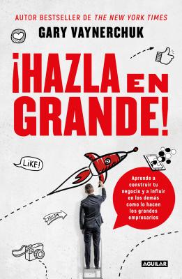�hazla En Grande! / Crushing It!: How Great Entrepreneurs Build Their Business and Influence-And How You Can, Too - Gary Vaynerchuk