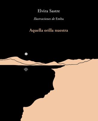 Aquella Orilla Nuestra / That Shore of Ours - Elvira Sastre