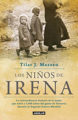 Los Ni&#65533;os de Irena / Irena's Children: The Extraordinary Story of the Woman Who Saved 2.500 Children from the Warsaw Ghetto - Tilar J. Mazzeo