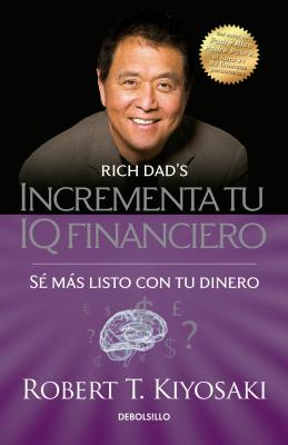 Incrementa Tu IQ Fincanciero / Rich Dad's Increase Your Financial Iq: Get Smarte R with Your Money: Se Mas Listo Con Tu Dinero - Robert T. Kiyosaki