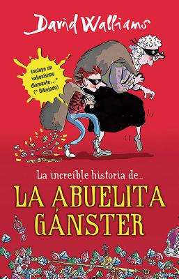 La Incre�ble Historia De...La Abuela Ganster / Grandma Gangster = Grandma Gangster - David Walliams