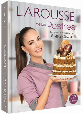 Larousse de Los Postres Con Toque Mexicano - Paulina Abascal