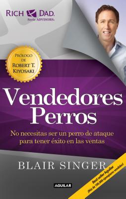 Vendedores Perros. Nueva Edicion / Sales Dogs: You Don't Have to Be an Attack Dog to Explode Your Income - Blair Singer