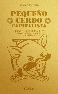 Peque�o Cerdo Capitalista. Inversiones / How to Make Your Piggy Bank Work for You - Sofia Macias