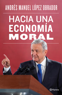 Hacia Una Econom�a Moral - Andres Manuel Lopez Obrador