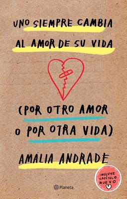 Uno Siempre Cambia Al Amor de Su Vida (Por Otro Amor O Por Otra Vida). Incluye Capatulo Nuevo. - Amalia Andrade Arango