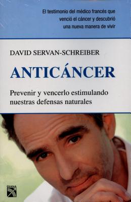 Anticancer: Prevenir y Vencerlo Estimulando Nuestras Defensas Naturales = Anticancer - David Servan-schreiber