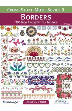 Cross Stitch Motif Series 3: Borders: 300 New Cross Stitch Motifs - Maria Diaz