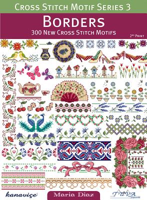 Cross Stitch Motif Series 3: Borders: 300 New Cross Stitch Motifs - Maria Diaz
