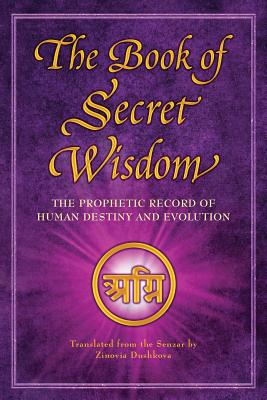 The Book of Secret Wisdom: The Prophetic Record of Human Destiny and Evolution - Zinovia Dushkova