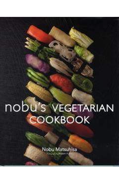 Nobu's Vegetarian Cookbook - Nobu Matsuhisa