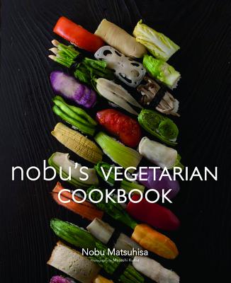 Nobu's Vegetarian Cookbook - Nobu Matsuhisa