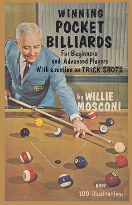 Winning Pocket Billiards for Beginners and Advanced Players with a Section on Trick Shots - Willie Mosconi