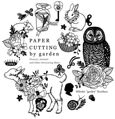 Paper Cutting by Garden: Flowers, Animals and Other Decorating Ideas - Mihoko 