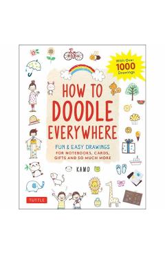 How to Doodle Everywhere: Cute & Easy Drawings for Notebooks, Cards, Gifts and So Much More - Kamo