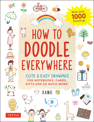 How to Doodle Everywhere: Cute & Easy Drawings for Notebooks, Cards, Gifts and So Much More - Kamo