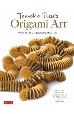Tomoko Fuse's Origami Art: Works by a Modern Master - Tomoko Fuse