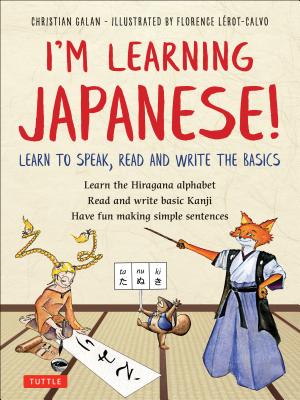I'm Learning Japanese!: Learn to Speak, Read and Write the Basics - Christian Galan