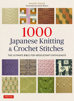 1000 Japanese Knitting & Crochet Stitches: The Ultimate Bible for Needlecraft Enthusiasts - Nihon Vogue