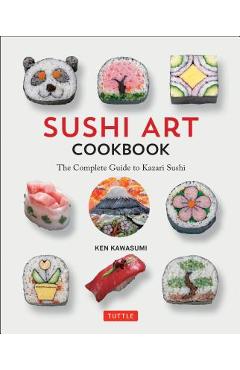 Coperta cărții 'Sushi Art Cookbook: The Complete Guide to Kazari Sushi - Ken Kawasumi'