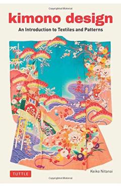 Kimono Design: An Introduction to Textiles and Patterns - Keiko Nitanai