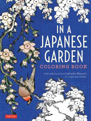 In a Japanese Garden Coloring Book: With Reflections from Lafcadio Hearn's 'in a Japanese Garden' - Lafcadio Hearn