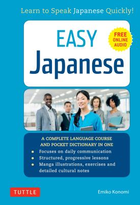 Easy Japanese: Learn to Speak Japanese Quickly! (Japanese Dictionary, Manga Comics and Audio Recordings Included) - Emiko Konomi
