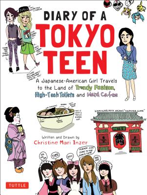 Diary of a Tokyo Teen: A Japanese-American Girl Travels to the Land of Trendy Fashion, High-Tech Toilets and Maid Cafes - Christine Mari Inzer