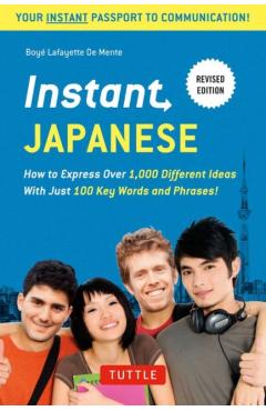 Instant Japanese: How to Express Over 1,000 Different Ideas with Just 100 Key Words and Phrases! (a Japanese Language Phrasebook & Dicti - Boye Lafayette De Mente
