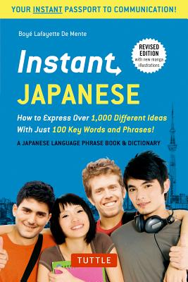 Instant Japanese: How to Express Over 1,000 Different Ideas with Just 100 Key Words and Phrases! (a Japanese Language Phrasebook & Dicti - Boye Lafayette De Mente