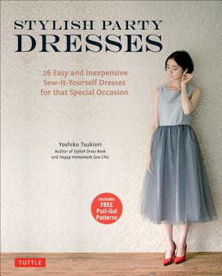 Stylish Party Dresses: 26 Easy and Inexpensive Sew-It-Yourself Dresses for That Special Occasion - Yoshiko Tsukiori