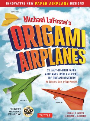 Michael Lafosse's Origami Airplanes: 28 Easy-To-Fold Paper Airplanes from America's Top Origami Designer!: Includes Paper Airplane Book, 28 Projects a - Michael G. Lafosse