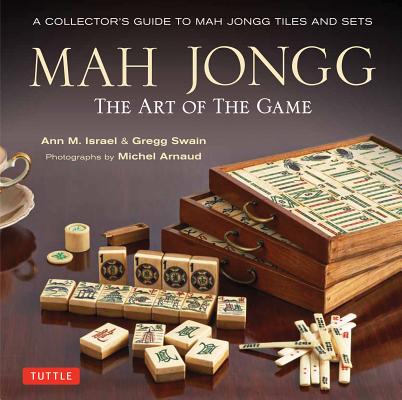 Mah Jongg: The Art of the Game: A Collector's Guide to Mah Jongg Tiles and Sets - Ann Israel