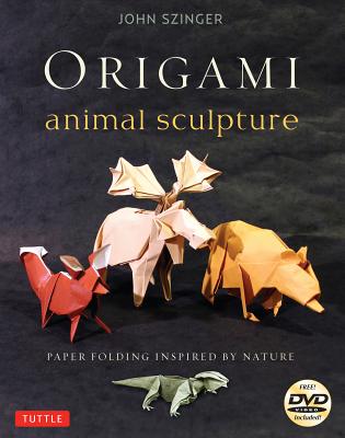 Origami Animal Sculpture: Paper Folding Inspired by Nature: Fold and Display Intermediate to Advanced Origami Art: Origami Book with 22 Models a [With - John Szinger