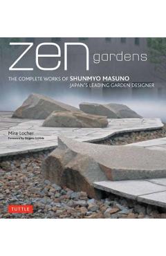 Zen Gardens: The Complete Works of Shunmyo Masuno Japan's Leading Garden Designer - Mira Locher