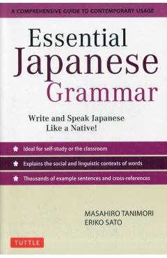 Essential Japanese Grammar: A Comprehensive Guide to Contemporary Usage: Learn Japanese Grammar and Vocabulary Quickly and Effectively - Masahiro Tanimori