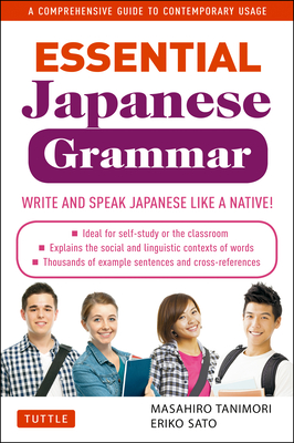 Essential Japanese Grammar: A Comprehensive Guide to Contemporary Usage: Learn Japanese Grammar and Vocabulary Quickly and Effectively - Masahiro Tanimori